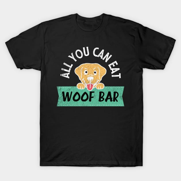 All you can eat woof bar hungry dog T-Shirt by Nice Surprise